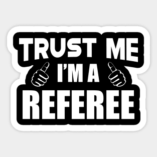 Referee - Trust me I'm a referee Sticker